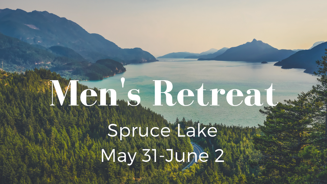 MEN'S RETREAT AT 'SPRUCE LAKE RETREAT CENTER', FRIDAY, MAY 31st